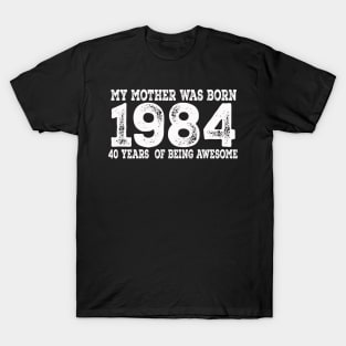 my mother was born 64, 40th Birthday Gift, Made in 1984 Vintage, 40 years old birthday T-Shirt